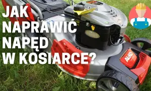 Jak naprawić napęd w kosiarce spalinowej - uniknij kosztownych błędów