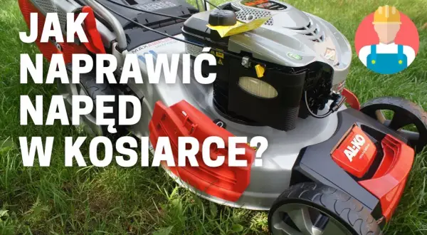 Jak naprawić napęd w kosiarce spalinowej - uniknij kosztownych błędów
