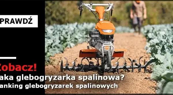 Jaką glebogryzarkę spalinową wybrać, aby uniknąć rozczarowania?
